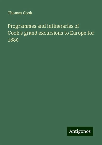 Programmes and intineraries of Cook's grand excursions to Europe for 1880 Programmes and intineraries of Cook's grand excursions to Europe for 1880