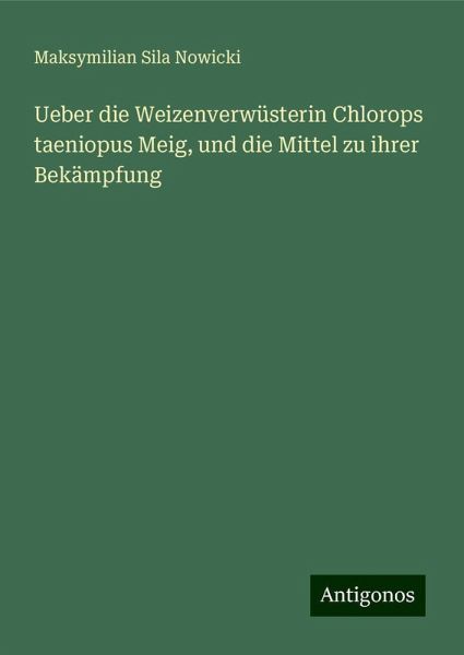 Ueber die Weizenverwüsterin Chlorops taeniopus Meig, und die Mittel zu ihrer Bekämpfung