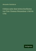 Coblenz unter dem letzten Kurfürsten von Trier Clemens Wenzeslaus: 1768 bis 1794