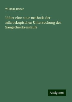 Ueber eine neue methode der mikroskopischen Untersuchung des Säugethierkreislaufs - Balser, Wilhelm