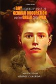 A Boy Growing Up Under the German Occupancy and the Greek Civil War A Boy Growing Up Under the German Occupancy and the Greek Civil War