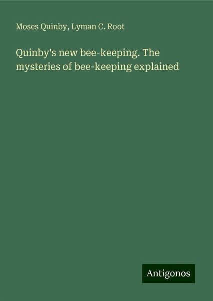 Quinby's new bee-keeping. The mysteries of bee-keeping explained