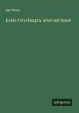 Dante-Forschungen. Altes und Neues Dante-Forschungen. Altes und Neues