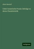 Ueber homerische Poesie: Beiträge zu deren Charakteristik