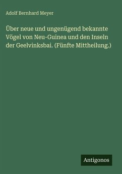 Cover Über neue und ungenügend bekannte Vögel von Neu-Guinea und den Inseln der Geelvinksbai. (Fünfte Mittheilung.)