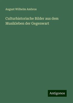 Culturhistorische Bilder aus dem Musikleben der Gegenwart - Ambros, August Wilhelm