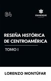 Reseña Histórica de Centroamérica Tomo I