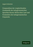 Compendium der vergleichenden Grammatik der indogermanischen Sprachen Kurzer Abriss einer Laut und Formenlere der indogermanischen Ursprache Compendium der vergleichenden Grammatik der indogermanischen Sprachen Kurzer Abriss einer Laut und Formenlere der indogermanischen Ursprache