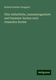 Über einheitliche, zusammengesetzte und Gesammt-Sachen nach römischen Rechte Über einheitliche, zusammengesetzte und Gesammt-Sachen nach römischen Rechte