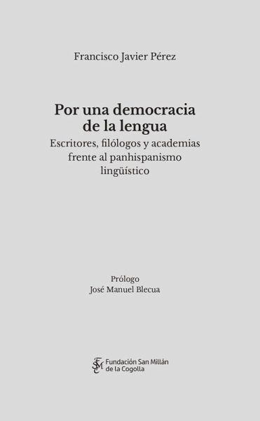 Por una democracia de la lengua. Escritores, filólogos y academias frente al panhispanismo lingüistico Por una democracia de la lengua. Escritores, filólogos y academias frente al panhispanismo lingüistico