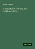 So urtheilt die Welt: Satire. Auf abschüssiger Bahn So urtheilt die Welt: Satire. Auf abschüssiger Bahn