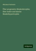 Über progressive Muskelatrophie; über wahre und falsche Muskelhypertrophie