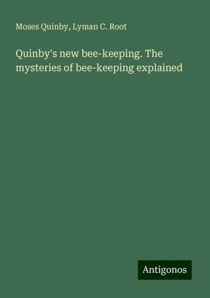 Quinby's new bee-keeping. The mysteries of bee-keeping explained Quinby's new bee-keeping. The mysteries of bee-keeping explained