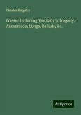 Poems: Including The Saint's Tragedy, Andromeda, Songs, Ballads, &c.