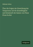Über die Folgen der Einwirkung der Temperatur auf die Keimfähigkeit und Keimkraft der Samen von Pinus Picea Du Roi