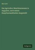 Das Agricultur-Maschinenwesen in Aegypten, nach seinen Hauptbestandtheilen dargestellt