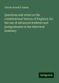 Questions and notes on the constitutional history of England, for the use of advanced students and postgraduates in the historical seminary