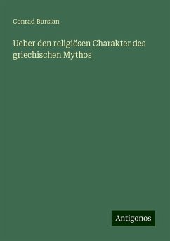 Ueber den religiösen Charakter des griechischen Mythos - Bursian, Conrad