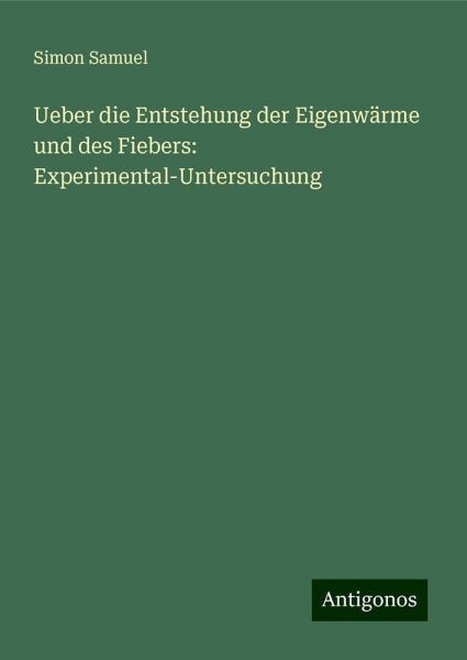Ueber die Entstehung der Eigenwärme und des Fiebers: Experimental-Untersuchung Ueber die Entstehung der Eigenwärme und des Fiebers: Experimental-Untersuchung