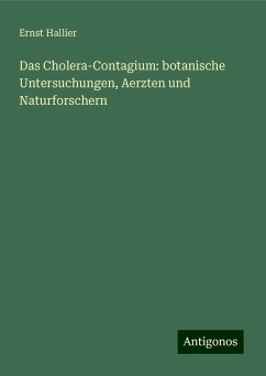 Das Cholera-Contagium: botanische Untersuchungen, Aerzten und Naturforschern - Hallier, Ernst