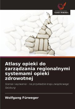 Atlasy opieki do zarz¿dzania regionalnymi systemami opieki zdrowotnej - Fürweger, Wolfgang