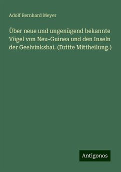 Über neue und ungenügend bekannte Vögel von Neu-Guinea und den Inseln der Geelvinksbai. (Dritte Mittheilung.) - Meyer, Adolf Bernhard Über neue und ungenügend bekannte Vögel von Neu-Guinea und den Inseln der Geelvinksbai. (Dritte Mittheilung.) - Meyer, Adolf Bernhard