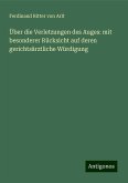 Über die Verletzungen des Auges: mit besonderer Rücksicht auf deren gerichtsärztliche Würdigung Über die Verletzungen des Auges: mit besonderer Rücksicht auf deren gerichtsärztliche Würdigung
