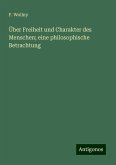 Über Freiheit und Charakter des Menschen; eine philosophische Betrachtung