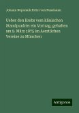 Ueber den Krebs vom klinischen Standpunkte: ein Vortrag, gehalten am 9. März 1875 im Aerztlichen Vereine zu München