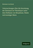 Untersuchungen über die Zersetzung des Eiweisses im Thierkörper unter dem Einflusse von Morphium, Chinin und arseniger Säure