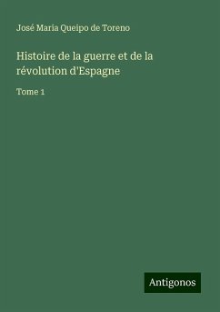 Histoire de la guerre et de la révolution d'Espagne - Toreno, José Maria Queipo de