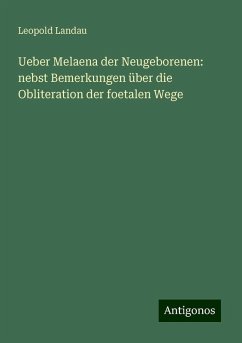 Ueber Melaena der Neugeborenen: nebst Bemerkungen über die Obliteration der foetalen Wege - Landau, Leopold