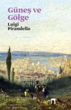 Günes ve Gölge - Pirandello, Luigi