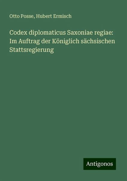 Codex diplomaticus Saxoniae regiae: Im Auftrag der Königlich sächsischen Stattsregierung