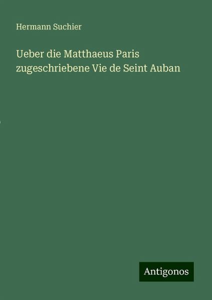 Ueber die Matthaeus Paris zugeschriebene Vie de Seint Auban Ueber die Matthaeus Paris zugeschriebene Vie de Seint Auban