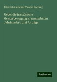 Ueber die französische Geistesbewegung im neunzehnten Jahrhundert, drei Vorträge Ueber die französische Geistesbewegung im neunzehnten Jahrhundert, drei Vorträge