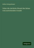Ueber die vierfache Wurzel des Satzes vom zureichenden Grunde Ueber die vierfache Wurzel des Satzes vom zureichenden Grunde
