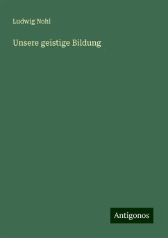 Unsere geistige Bildung - Nohl, Ludwig