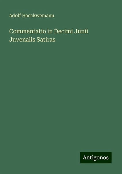 Commentatio in Decimi Junii Juvenalis Satiras