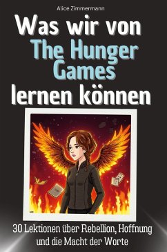 Was wir von The Hunger Games lernen können - Zimmermann, Alice