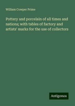 Pottery and porcelain of all times and nations; with tables of factory and artists' marks for the use of collectors - Prime, William Cowper