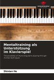 Mentaltraining als Unterstützung im Klavierspiel Mentaltraining als Unterstützung im Klavierspiel