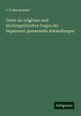 Ueber die religiösen und kirchenpolitischen Fragen der Gegenwart; gesammelte Abhandlungen