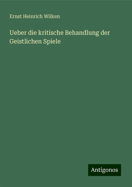 Ueber die kritische Behandlung der Geistlichen Spiele Ueber die kritische Behandlung der Geistlichen Spiele
