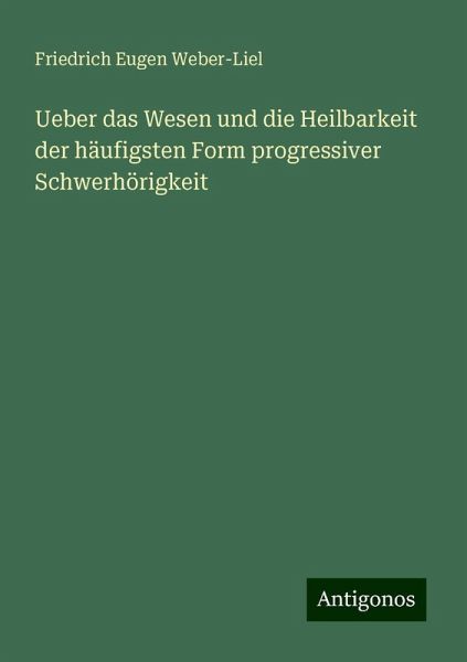 Ueber das Wesen und die Heilbarkeit der häufigsten Form progressiver Schwerhörigkeit Ueber das Wesen und die Heilbarkeit der häufigsten Form progressiver Schwerhörigkeit