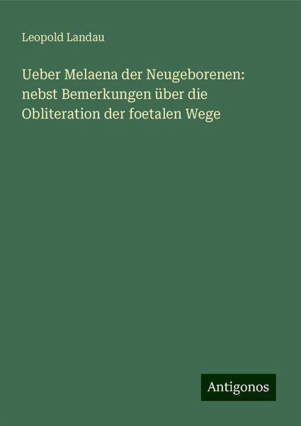Ueber Melaena der Neugeborenen: nebst Bemerkungen über die Obliteration der foetalen Wege