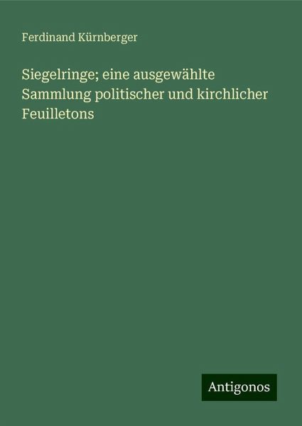 Siegelringe; eine ausgewählte Sammlung politischer und kirchlicher Feuilletons