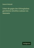 Ueber die gegen den Götterglauben gerichteten Schriften Lukians von Samosata Ueber die gegen den Götterglauben gerichteten Schriften Lukians von Samosata
