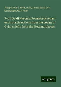 Pvbli Ovidi Nasonis. Poemata qvaedam excerpta. Selections from the poems of Ovid, chiefly from the Metamorphoses - Allen, Joseph Henry; Ovid; Greenough, James Bradstreet; Allen, W. F.