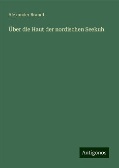 Über die Haut der nordischen Seekuh - Brandt, Alexander